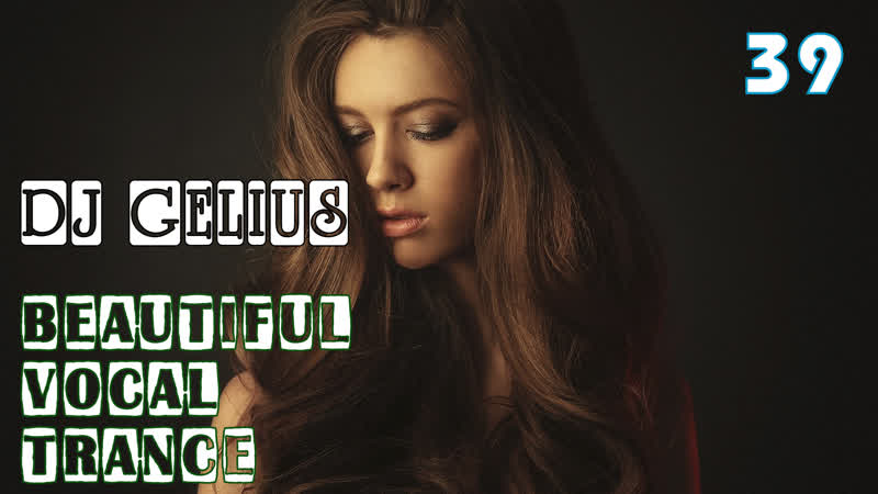 Dj gelius beautiful vocal trance 39