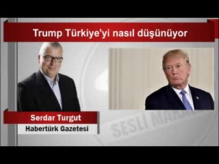 Serdar turgut trump türkiyeyi nasıl düşünüyor