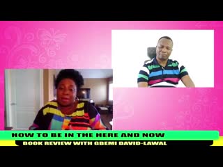 309 2018 08 20 how to be in the here and now book review with gbemi david lawal
