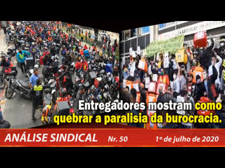 Entregadores mostram como quebrar paralisia da burocracia análise sindical nº 50 01/07/20