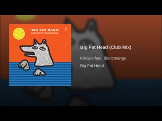 Kincaid feat blancmange big fat head