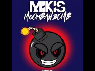 Mikis moombah bomb