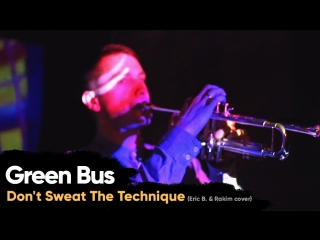 Green bus band don't sweat the technique (eric b and rakim cover live)