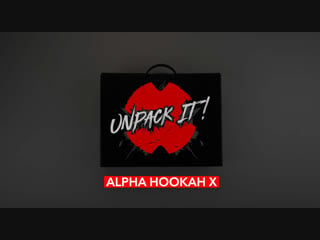 Unpack it! распакоа кальяна alpha hookah model x