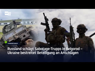Russland schlägt sabotage trupps in belgorod – ukraine bestreitet beteiligung an anschlägen
