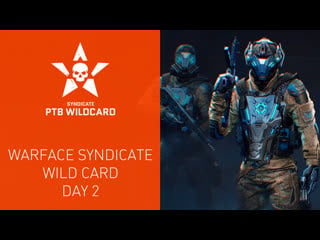 Warface syndicate wild card day 2