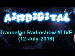 Airdigital trancefan radioshow #live (12 july 2019)