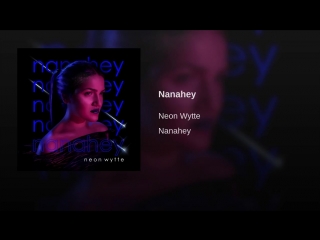 Neon wytte nanahey