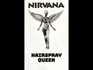 Nirvana hairspray queen (in utero tone)