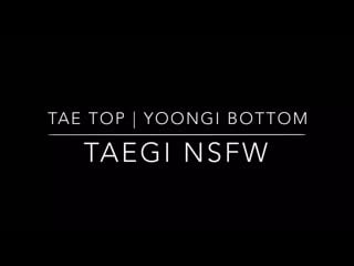 Taegi nsfw | tae top! yoongi bottom