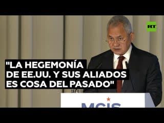 Serguéi shoigú el operativo militar ruso marcó el fin del mundo unipolar