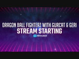 Dragon ball fighterz with gurcat sama & gerigon kun