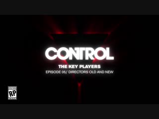 Control dev diary 05 the key players directors old and new (full version)