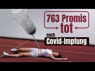 763 promis nach covid impfung tot! wie viele dann erst in der bevölkerung?!