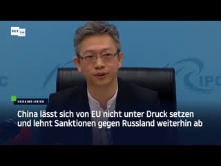 China lässt sich von eu nicht unter druck setzen und lehnt sanktionen gegen russland weiterhin ab