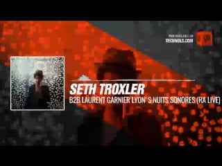 Seth troxler b2b laurent garnier lyon’s nuits sonores (ra live) #periscope #techno #music