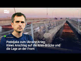 Podoljaka zum ukraine krieg kiews anschlag auf die krim brücke und die lage an der front