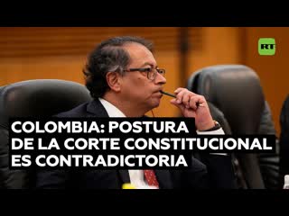 Experta corte constitucional de colombia contradice postura de aparente apoyo al bloquear programas de petro