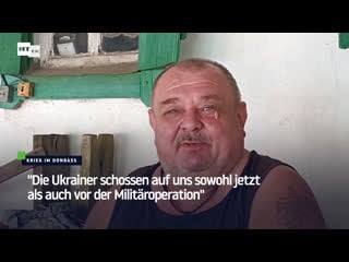 "die ukrainer schossen auf uns sowohl jetzt als auch vor der militäroperation"