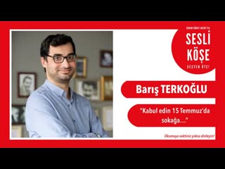 Barış terkoğlu kabul edin 15 temmuz’da sokağa sesli köşe 21 kasım 2019 perşembe