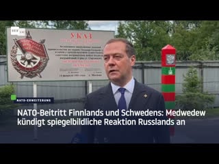 Nato beitritt finnlands und schwedens medwedew kündigt spiegelbildliche reaktion russlands an