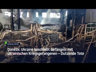 Donezk ukraine beschiesst gefängnis mit ukrainischen kriegsgefangenen – dutzende tote