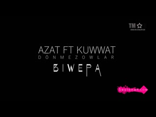 Azat ft kuwwat donmez biwepa mp4