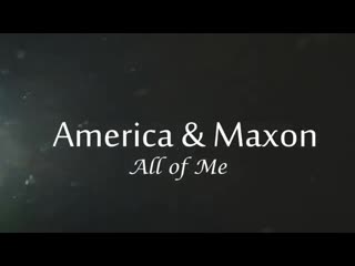 All of me || america and maxon