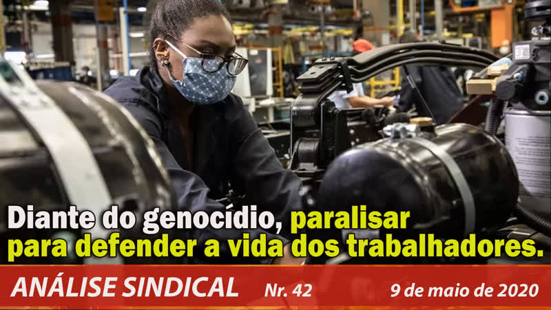 Diante do genocídio, paralisar e defender a vida dos trabalhadores análise sindical 42 09/5/20