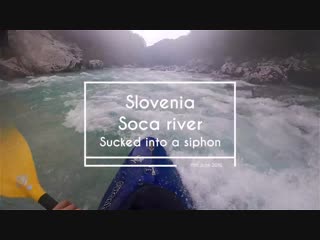 Sucked into a siphon on soca river june 2016