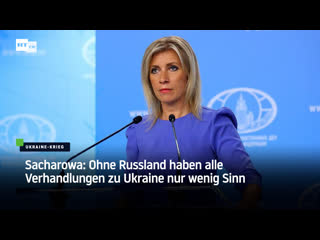 Sacharowa ohne russland haben alle verhandlungen zu ukraine nur wenig sinn