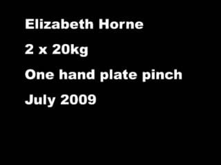 Elizabeth horne one hand pinch lift 2 x 20kg plates july 2009