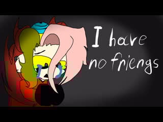 I have no frends meme