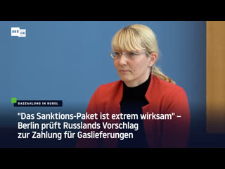 "das sanktions paket ist extrem wirksam" – berlin prüft russlands vorschlag zur zahlung für gaslieferungen