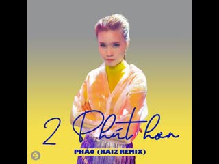 Pháo 2 phút hơn (kaiz remix)