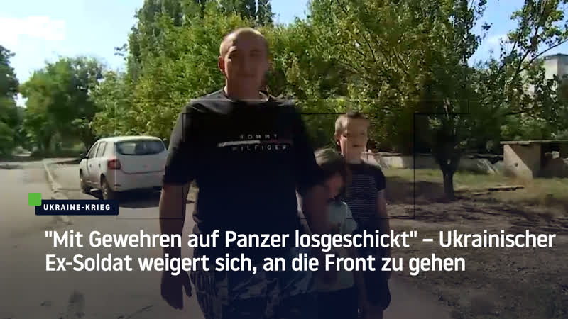 "mit gewehren auf panzer losgeschickt" – ukrainischer ex soldat weigert sich, an die front zu gehen