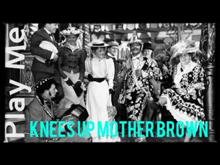 Knees up mother brown (cockney classic)