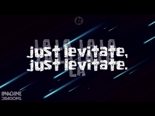 Imagine dragons levitate! ♫ though our journey’s long, i know our love is strong you’re my shooting star, we’re flying high