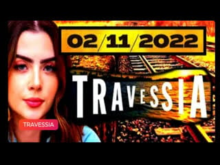 Travessia quarta feira 02/11/2022 capítulo 21 completo