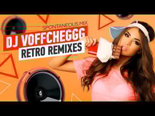 Dj voffcheggg retro remixes (spontaneous mix)