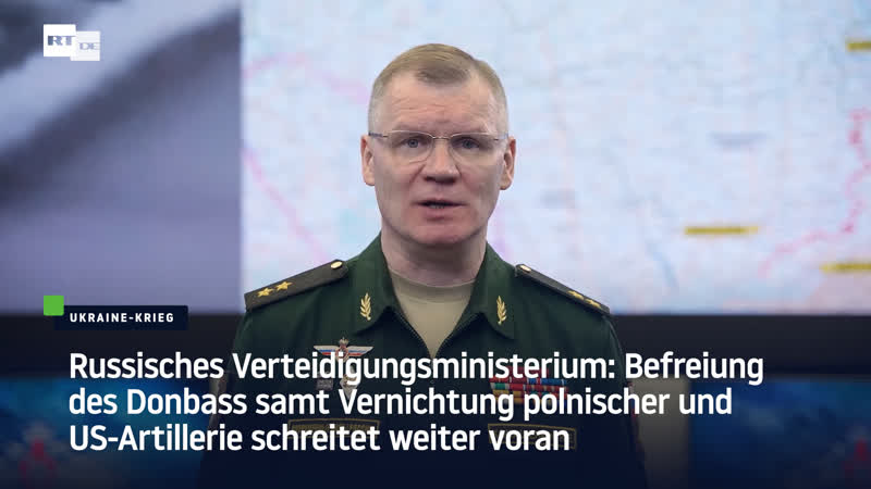Russisches verteidigungsministerium befreiung des donbass samt vernichtung polnischer und us artillerie schreitet weiter voran